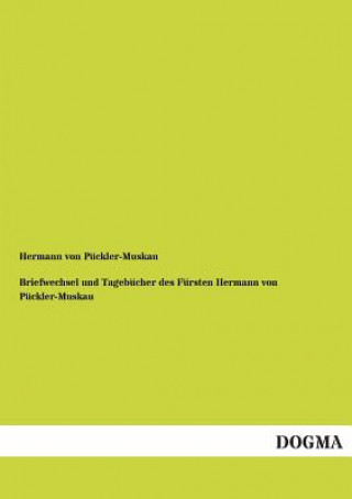 Knjiga Briefwechsel Und Tagebucher Des Fursten Hermann Von Puckler-Muskau Hermann von Pückler-Muskau