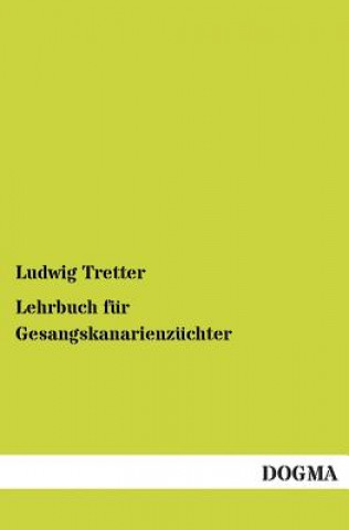 Könyv Lehrbuch Fur Gesangskanarienzuchter Ludwig Tretter