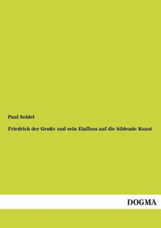 Book Friedrich Der Grosse Und Sein Einfluss Auf Die Bildende Kunst Paul Seidel