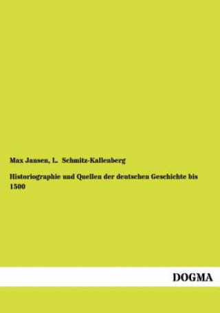 Книга Historiographie Und Quellen Der Deutschen Geschichte Bis 1500 Max Jansen