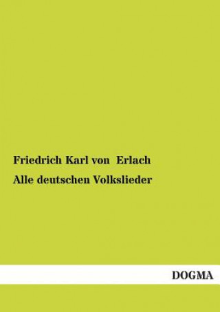 Kniha Alle Deutschen Volkslieder Friedrich Karl von Erlach