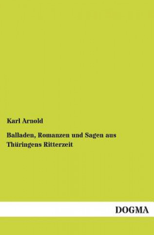 Buch Balladen, Romanzen Und Sagen Aus Thuringens Ritterzeit Karl Arnold