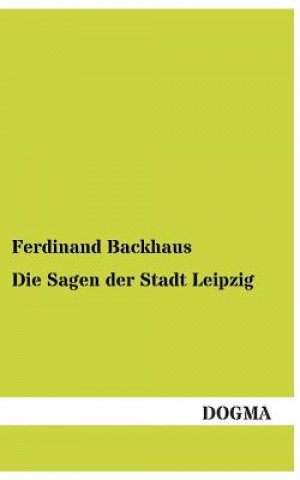 Książka Sagen Der Stadt Leipzig Ferdinand Backhaus