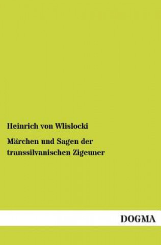 Kniha Marchen Und Sagen Der Transsilvanischen Zigeuner Heinrich von Wlislocki