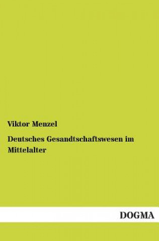 Kniha Deutsches Gesandtschaftswesen Im Mittelalter Viktor Menzel