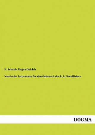 Książka Nautische Astronomie Fur Den Gebrauch Der K. K. Seeoffiziere Franz Schaub