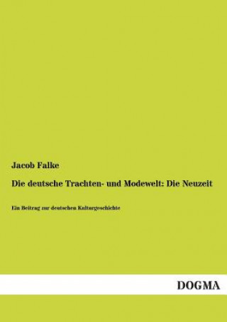 Kniha Deutsche Trachten- Und Modewelt Jacob Falke