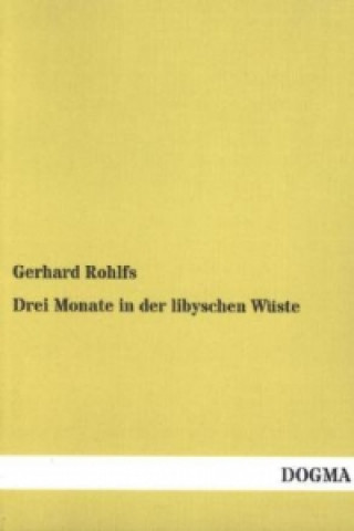 Kniha Drei Monate in der libyschen Wüste Gerhard Rohlfs