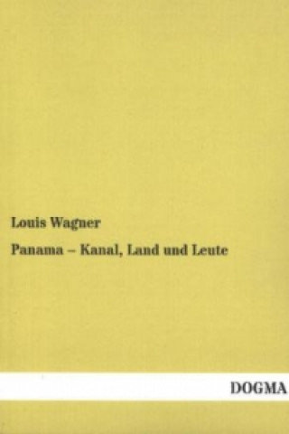 Könyv Panama - Kanal, Land und Leute Louis Wagner