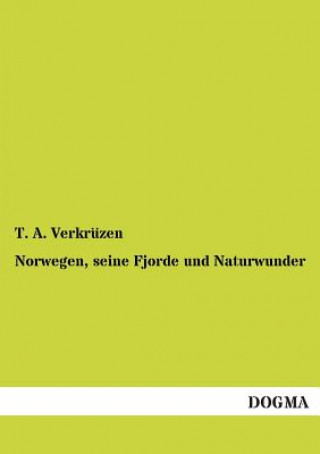 Kniha Norwegen, Seine Fjorde Und Naturwunder T. A. Verkrüzen