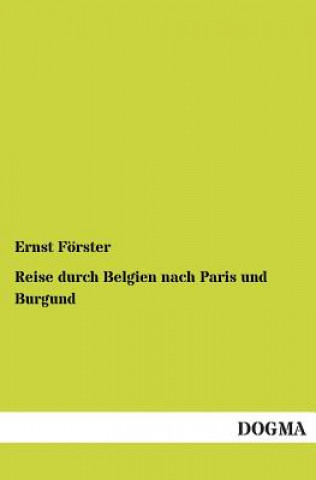 Livre Reise Durch Belgien Nach Paris Und Burgund Ernst Forster