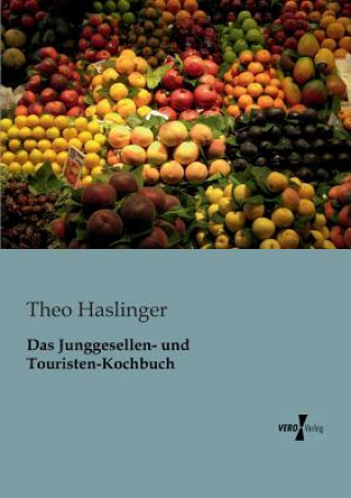 Knjiga Junggesellen- und Touristen-Kochbuch Theo Haslinger