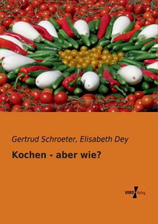 Książka Kochen - aber wie? Gertrud Schroeter