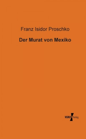 Könyv Murat von Mexiko Franz I. Proschko