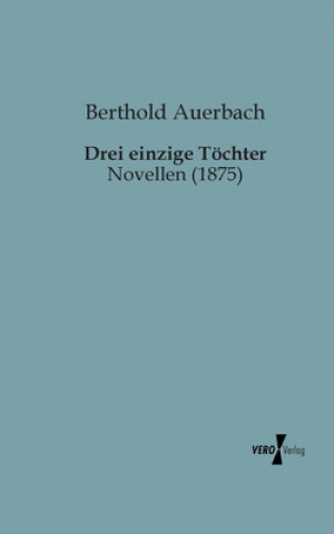 Kniha Drei einzige Toechter Berthold Auerbach