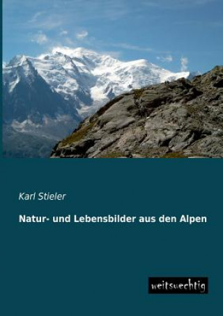 Kniha Natur- Und Lebensbilder Aus Den Alpen Karl Stieler