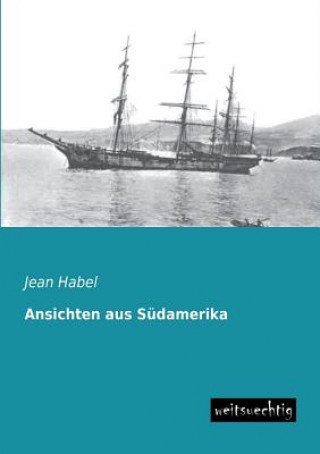 Książka Ansichten Aus Sudamerika Jean Habel