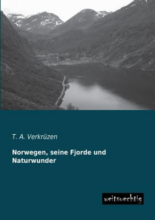 Könyv Norwegen, Seine Fjorde Und Naturwunder T. A. Verkrüzen