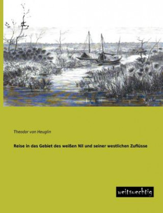 Carte Reise in Das Gebiet Des Weissen Nil Und Seiner Westlichen Zuflusse Theodor von Heuglin