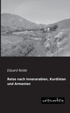 Книга Reise Nach Innerarabien, Kurdistan Und Armenien Eduard Nolde