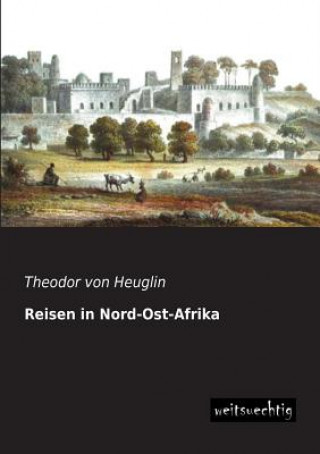 Kniha Reisen in Nord-Ost-Afrika Theodor von Heuglin