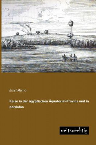 Carte Reise in Der Agyptischen Aquatorial-Provinz Und in Kordofan Ernst Marno