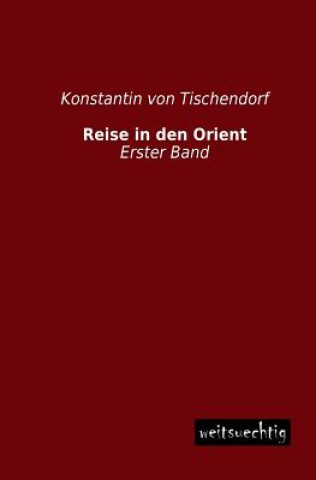 Kniha Reise in Den Orient Konstantin von Tischendorf