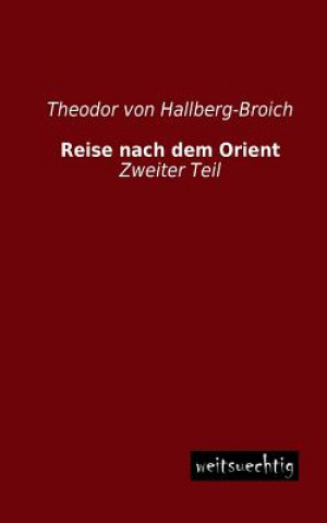 Buch Reise Nach Dem Orient Theodor Von Hallberg-Broich