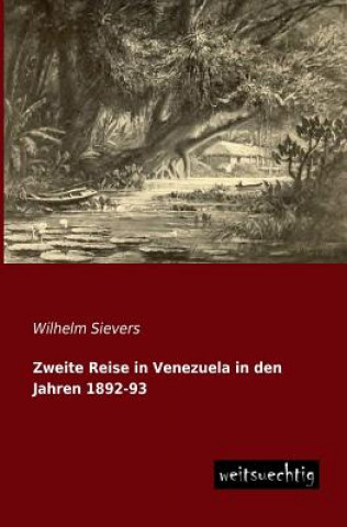 Livre Zweite Reise in Venezuela in Den Jahren 1892-93 Wilhelm Sievers