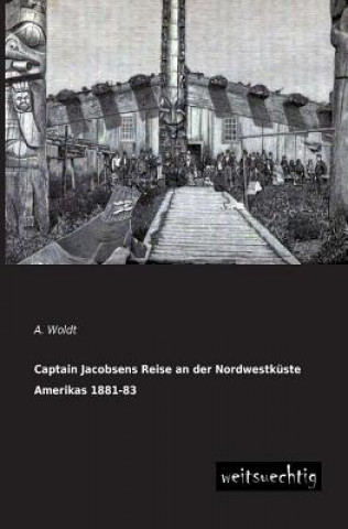 Książka Captain Jacobsens Reise an Der Nordwestkuste Amerikas 1881-83 A. Woldt