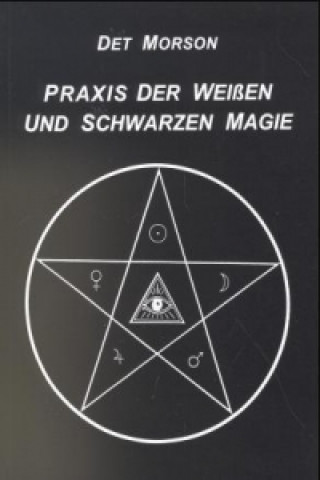 Könyv Praxis der weissen und schwarzen Magie Det Morson