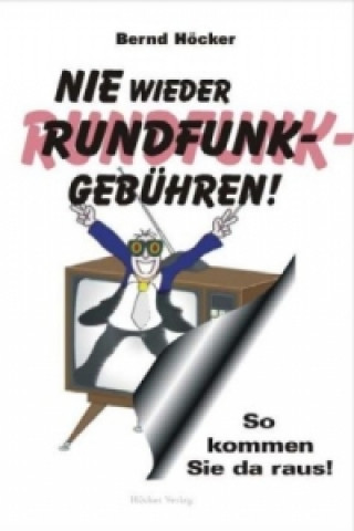 Kniha Nie wieder Rundfunkgebühren! Bernd Höcker