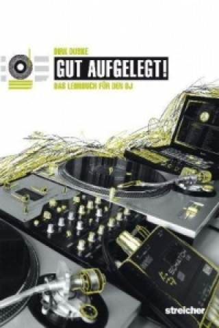 Libro Gut aufgelegt! Das Lehrbuch und Nachschlagewerk für den DJ (11. Auflage 1/2021) Dirk Duske