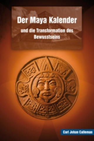 Carte Der Maya Kalender und die Transformation des Bewusstseins Carl J. Calleman