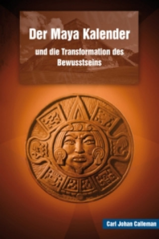 Książka Der Maya Kalender und die Transformation des Bewusstseins Carl J. Calleman