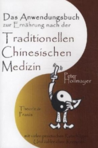 Carte Das Anwendungsbuch zur Ernährung nach der Traditionellen Chinesischen Medizin Peter Hollmayer