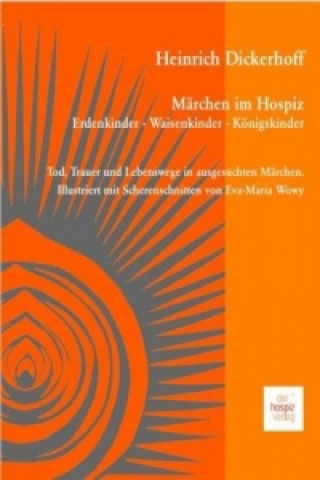 Knjiga Märchen im Hospiz: Erdenkinder - Waisenkinder - Königskinder Heinrich Dickerhoff