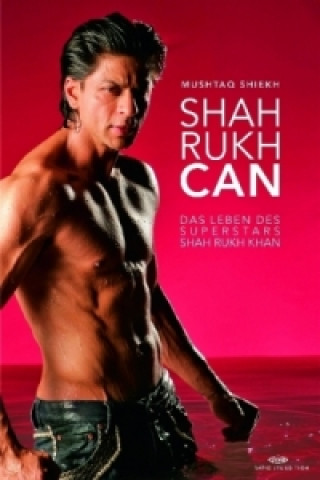 Könyv Shah Rukh Can, Das Leben des Superstars Shah Rukh Khan, Mushtaq Shiekh