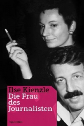 Könyv Die Frau des Journalisten Ilse Kienzle