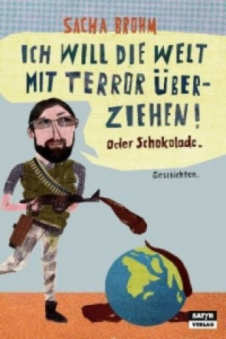 Buch Ich will die Welt mit Terror überziehen! Oder Schokolade Sacha Brohm