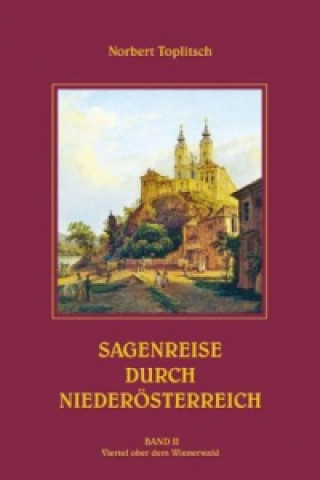 Carte Sagenreise durch Niederösterreich - Band II. Bd.2 Norbert Toplitsch