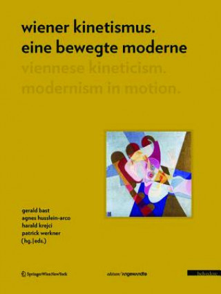 Livre Wiener Kinetismus. Eine bewegte Moderne / Viennese Kineticism. Modernism in Motion. Viennese Kineticism: Modernism in Motion Gerald Bast