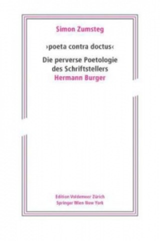 Kniha poeta contra doctus: Die perverse Poetologie des Schriftstellers Hermann Burger Simon Zumsteg