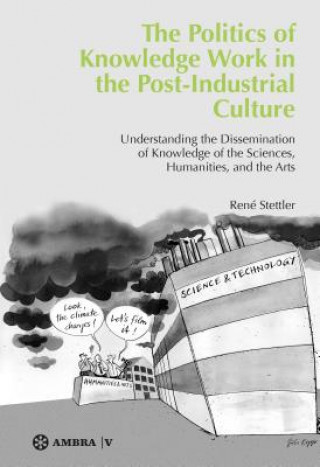 Książka The Politics of Knowledge Work in the Post-Industrial Culture René Stettler