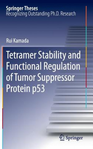 Book Tetramer Stability and Functional Regulation of Tumor Suppressor Protein p53 Rui Kamada