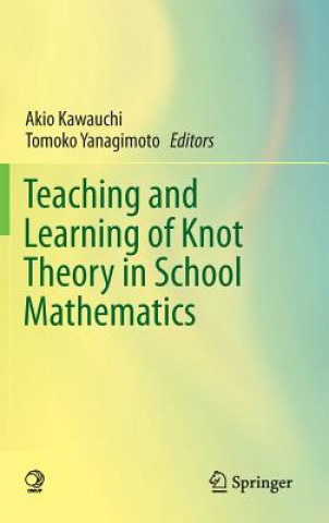 Könyv Teaching and Learning of Knot Theory in School Mathematics Akio Kawauchi