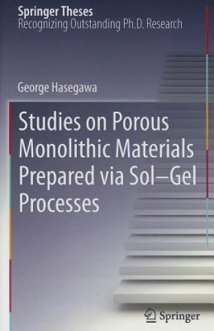 Buch Studies on Porous Monolithic Materials Prepared via Sol-Gel Processes George Hasegawa