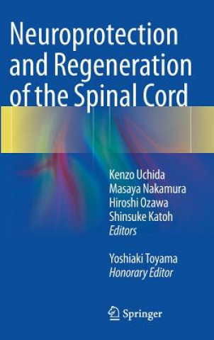 Könyv Neuroprotection and Regeneration of the Spinal Cord Yoshiaki Toyama