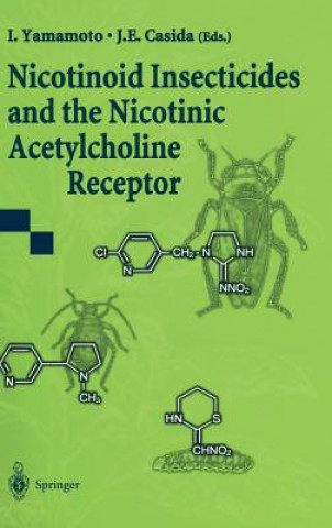 Könyv Nicotinoid Insecticides and the Nicotinic Acetylcholine Receptor I. Yamamoto