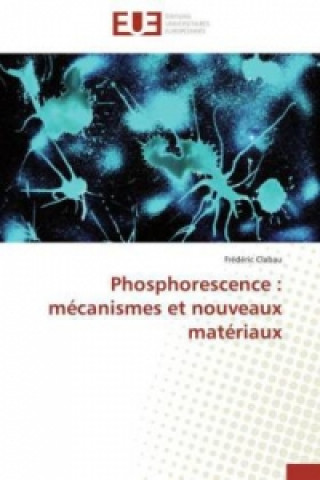 Carte Phosphorescence : mécanismes et nouveaux matériaux Frédéric Clabau